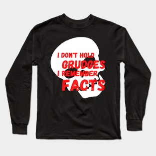 I don't Hold Grudges I Remember Facts Long Sleeve T-Shirt